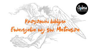 Krzyżówki biblijne - Ewangelia wg św. Mateusza ⏬🖨️