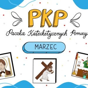 Paczka Katechetycznych Pomocy | MARZEC | pliki do pobrania i wydruku | 10 infografik + 10 kart pracy (w 2 lub 3 wersjach)