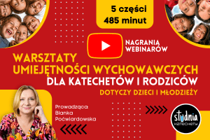 Warsztaty umiejętności wychowawczych dla katechetów i rodziców. 5 szkoleń 485 minut