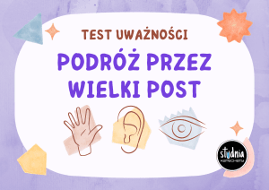 Testy uważności „Podróż przez Wielki Post” – refleksja nad przygotowaniem do Wielkanocy.