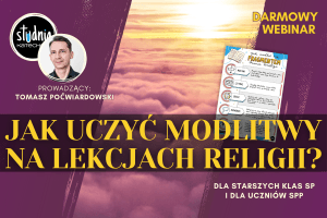 Jak uczyć modlitwy na lekcjach religii? - bezpłatne szkolenie dla katechetów
