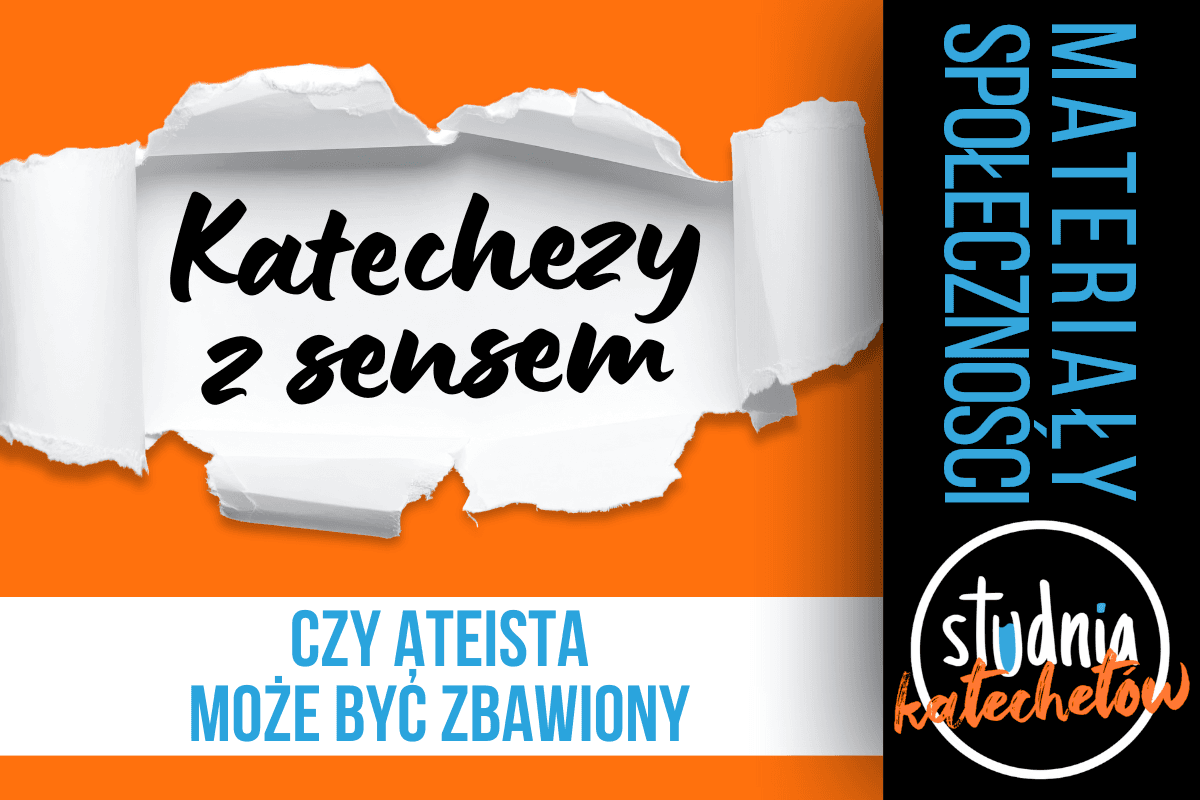 KATECHEZY Z SENSEM | Czy ateista może być zbawiony? – pakiet materiałów