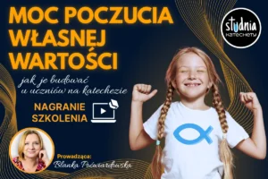Moc poczucia własnej wartości – nagranie szkolenia dla katechetów o budowaniu wartości uczniów na katechezie