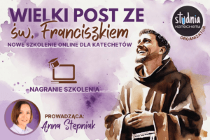 Wielki Post ze św. Franciszkiem – nagranie szkolenia dla katechetów z gotowymi materiałami do pracy na lekcjach religii