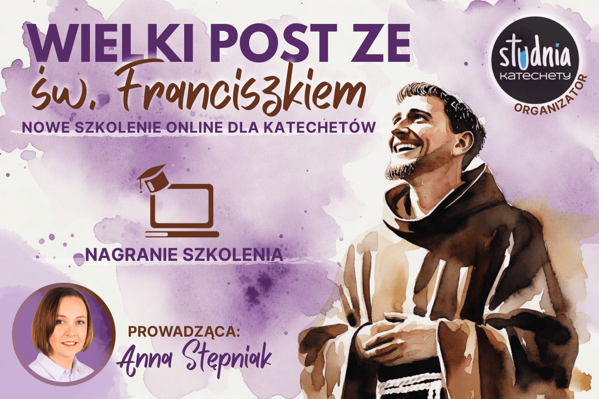Wielki Post ze św. Franciszkiem – nagranie szkolenia dla katechetów z gotowymi materiałami do pracy na lekcjach religii
