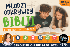 Młodzi odkrywcy Biblii - podróż przez Rok Liturgiczny - szkolenie online | 24.09.2026 | 60 minut