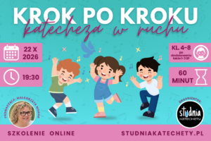 Krok po kroku - katecheza w ruchu | szkolenie online dla katechetów | 22.10.2026 | 19:30